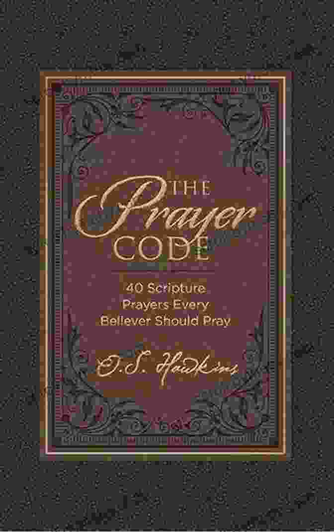 40 Scripture Prayers Every Believer Should Pray The Code Series The Prayer Code: 40 Scripture Prayers Every Believer Should Pray (The Code Series)