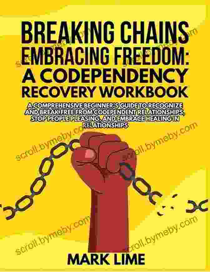 A Book Cover Featuring A Person Breaking Free From Chains Representing Codependency Codependency Recovery : Break The Cycle For Good