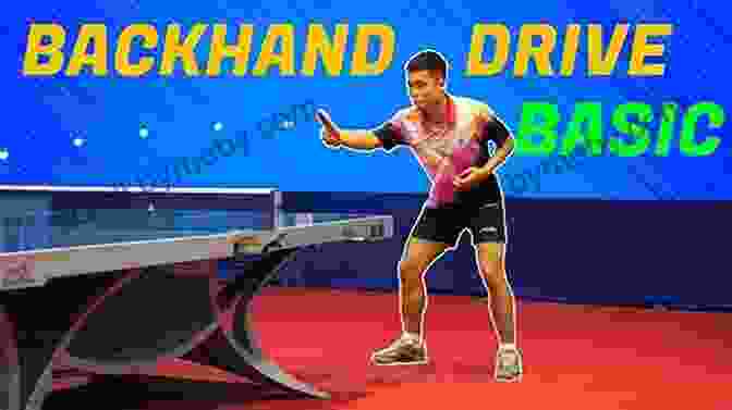 Backhand Drive Technique TABLE TENNIS 101: BEGINNERS GUIDE FOR TABLE TENNIS SERVES STROKES AND MANY MORE