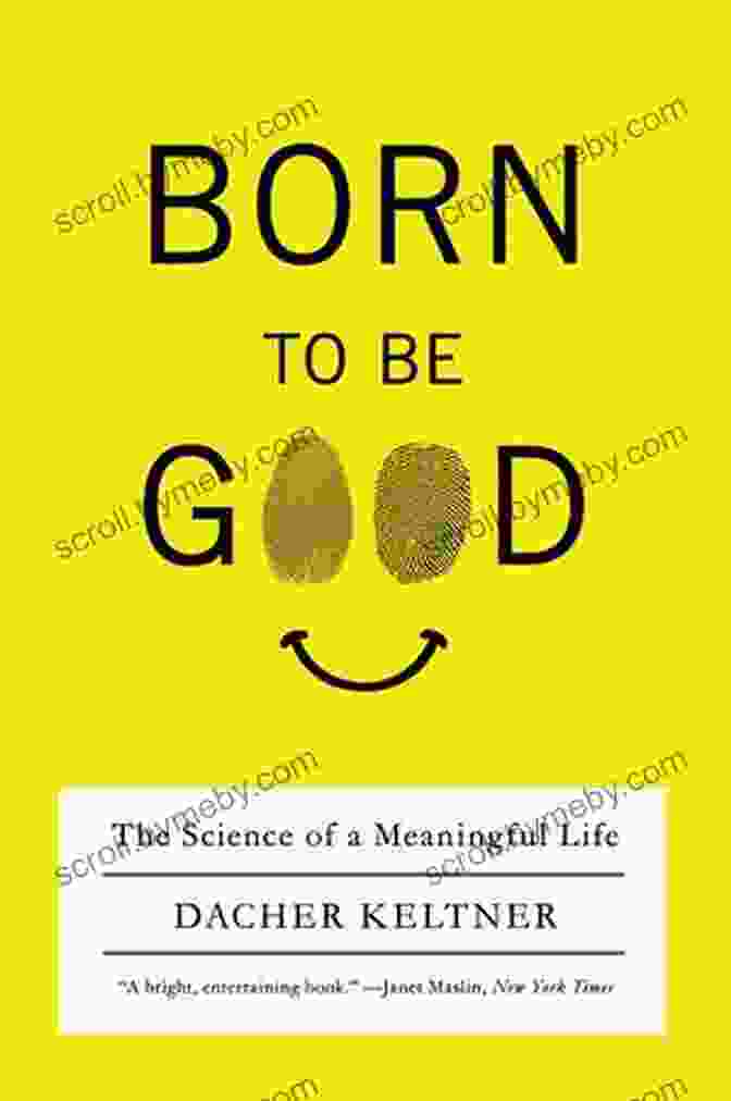 Book Cover Of 'Born To Be Good' By Dacher Keltner Born To Be Good: The Science Of A Meaningful Life