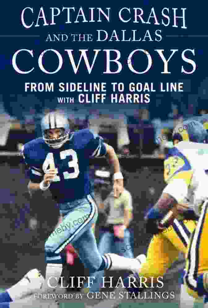 Book Cover Of From Sideline To Goal Line With Cliff Harris Captain Crash And The Dallas Cowboys: From Sideline To Goal Line With Cliff Harris