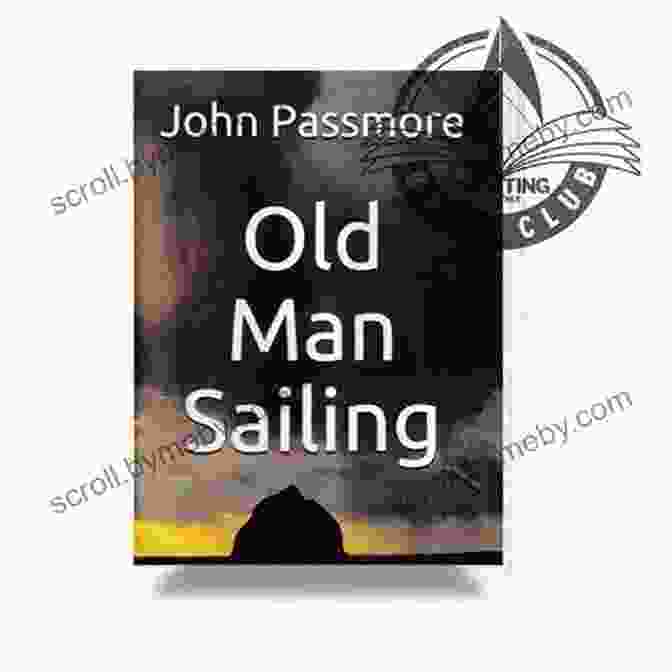 Book Cover Of 'Old Man Sailing' Featuring A Weathered Face Of An Old Man Gazing Out To Sea, A Sailboat On The Horizon Old Man Sailing: Some Dreams Take A Lifetime