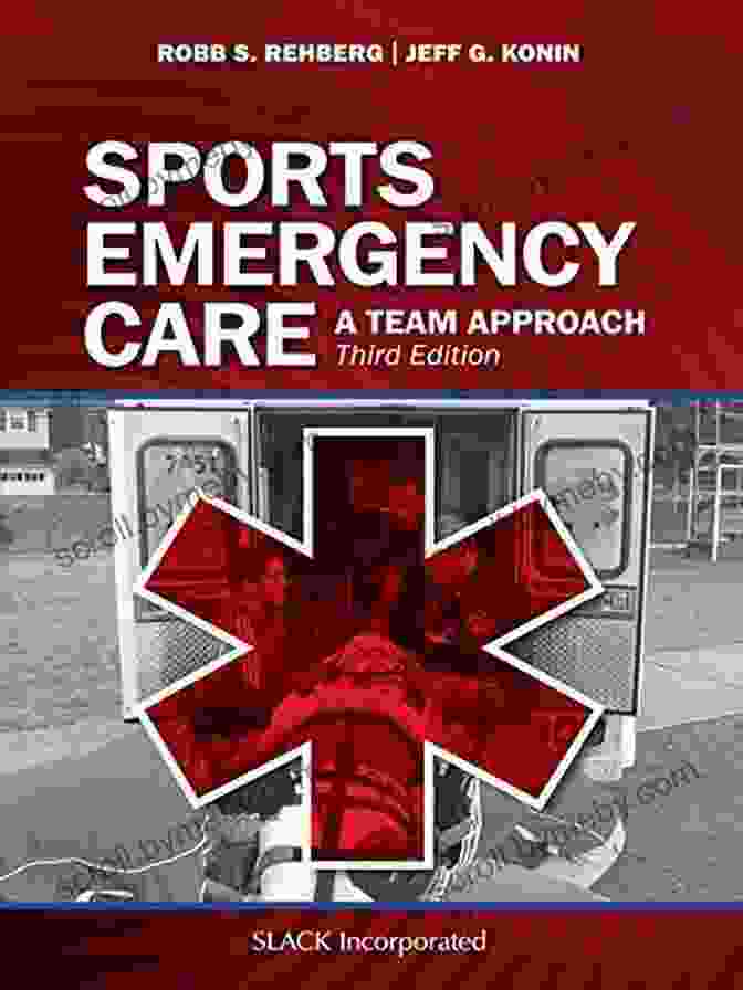 Book Cover Of 'Sports Emergency Care Team Approach: Third Edition' Sports Emergency Care: A Team Approach Third Edition