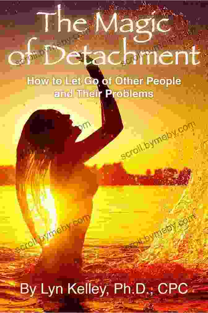 Book Cover Of The Magic Of Detachment The Magic Of Detachment: How To Let Go Of Other People And Their Problems