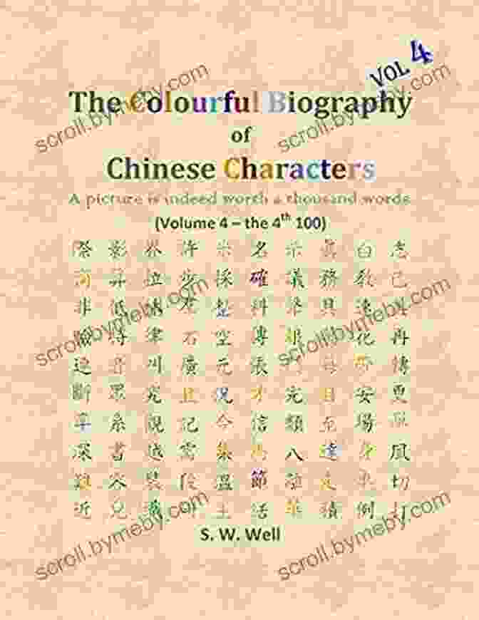 Chinese Calligraphy The Colourful Biography Of Chinese Characters Volume 1: The Complete Of Chinese Characters With Their Stories In Colour Volume 1