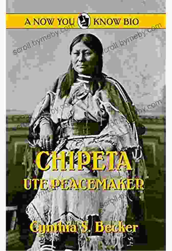 Chipeta: Ute Peacemaker Chipeta: Ute Peacemaker (Now You Know Bio 11)