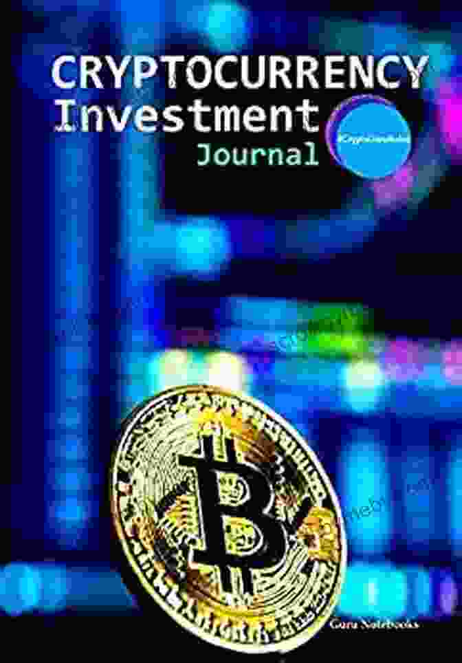 Cryptocurrency Investing Success Cryptocurrency Investment Journal: A Guided Journal To Help With Cryptocurrency Investment Basics Digital Currencies Blockchain Trading And Money Management Finance Investing And Wealth Management)