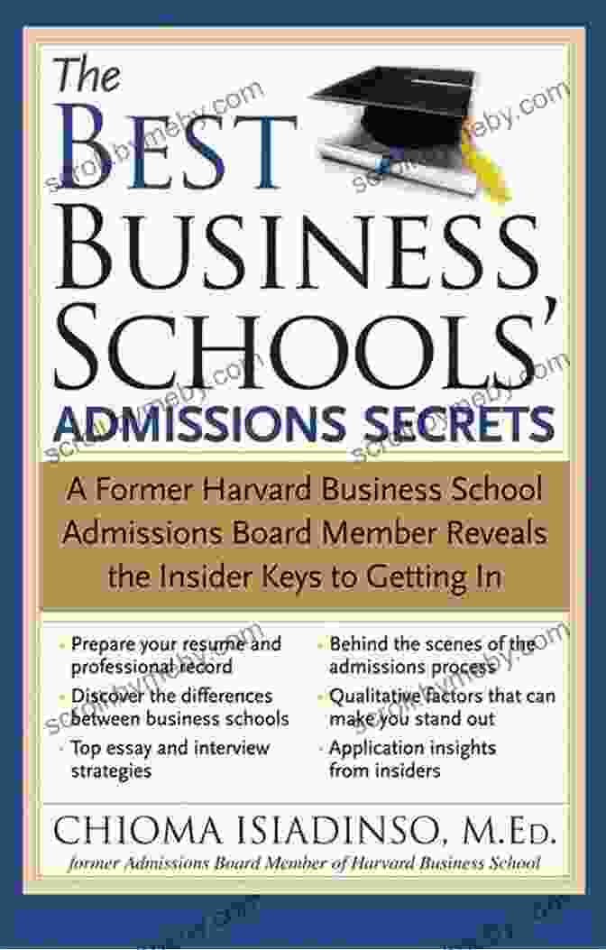 Former Harvard Business School Admissions Board Member Reveals The Insider Keys The Best Business Schools Admissions Secrets: A Former Harvard Business School Admissions Board Member Reveals The Insider Keys To Getting In