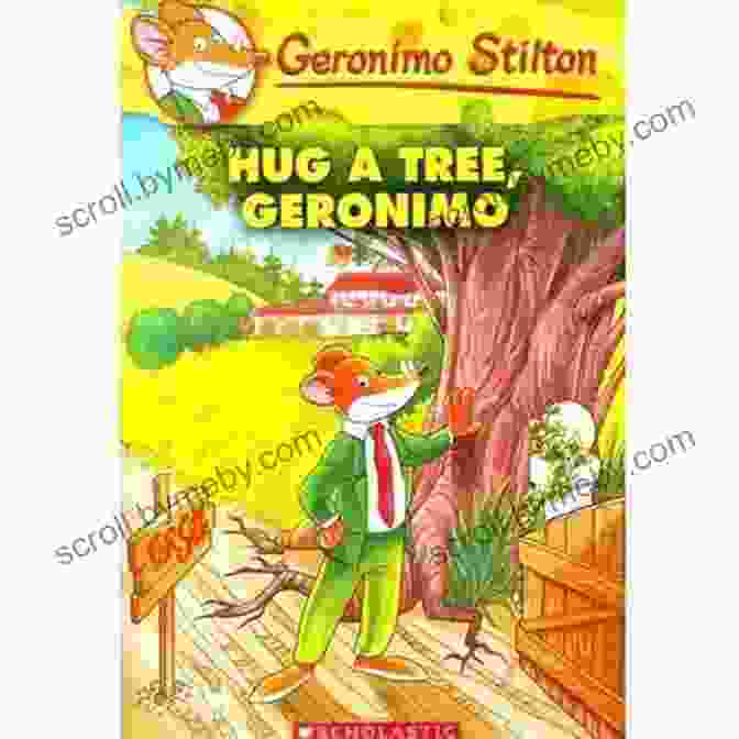 Geronimo Stilton And Friends Embrace The Hug Tree In A Lush Forest Setting Hug A Tree Geronimo (Geronimo Stilton #69)