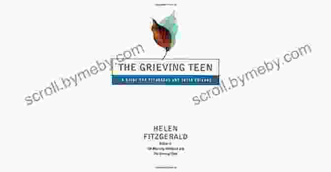 Guide For Teenagers And Their Friends: A Comprehensive Guide For Navigating The Complexities Of Adolescence The Grieving Teen: A Guide For Teenagers And Their Friends