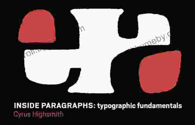 Inside Paragraphs: Typographic Fundamentals By Cyrus Highsmith Inside Paragraphs: Typographic Fundamentals Cyrus Highsmith