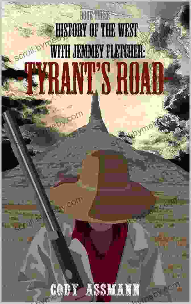 Jemmey Fletcher, Renowned Author And Historian Of The American West History Of The West With Jemmey Fletcher: Tyrant S Road