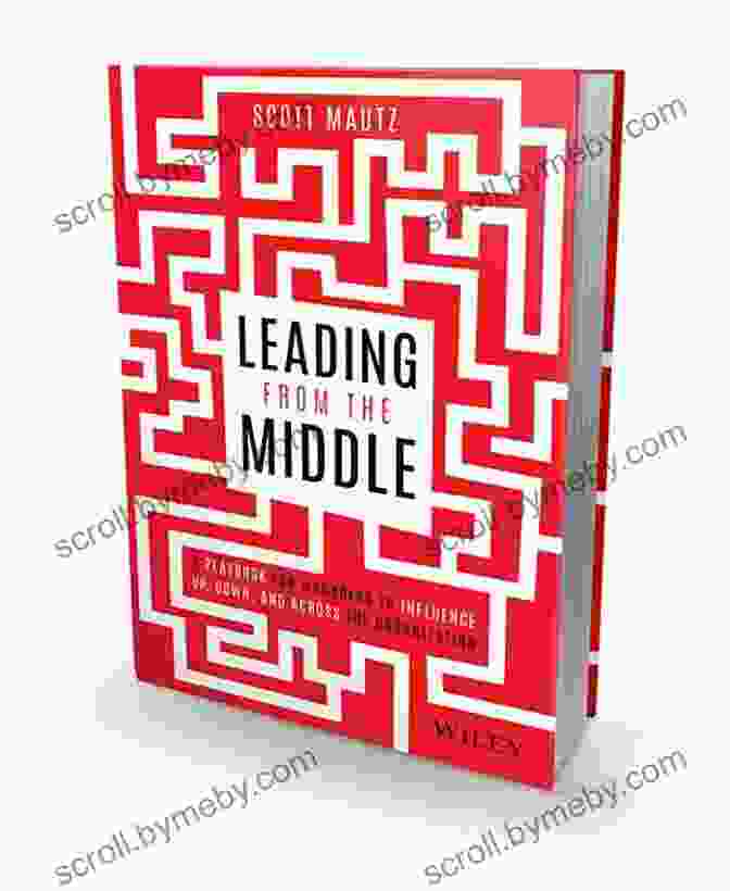 Leading From The Middle Book Cover Leading From The Middle: A Playbook For Managers To Influence Up Down And Across The Organization