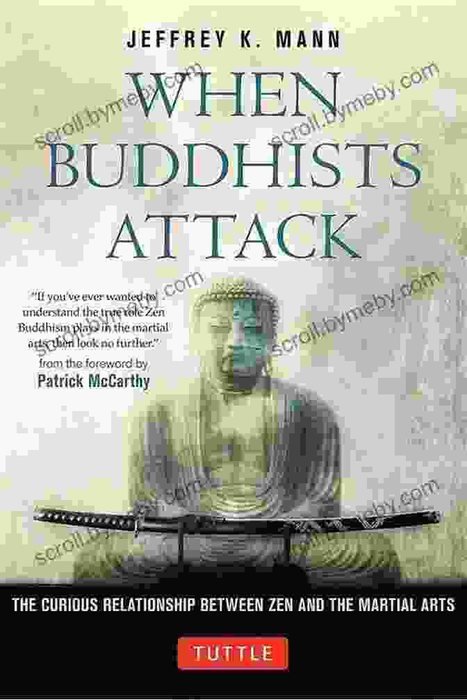 Martial Arts Training When Buddhists Attack: The Curious Relationship Between Zen And The Martial Arts