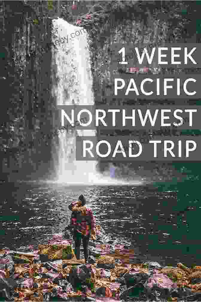 Pacific Coast Highway Pacific Coasting: A Guide To The Ultimate Road Trip From Southern California To The Pacific Northwest