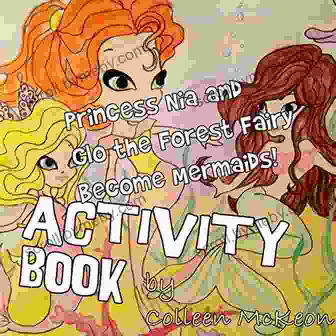 Princess Nia And Glo The Forest Fairy In Mermaid Tails Princess Nia And Glo The Forest Fairy Become Mermaids (The Adventures Of Nia And Glo Fairy Princess Action Adventure And Fantasy Children S Book 2)