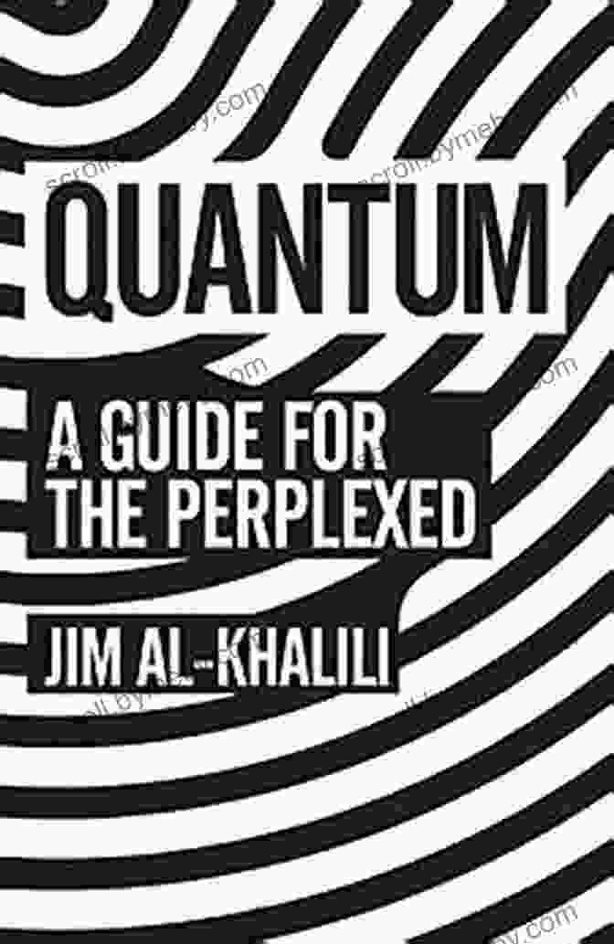 Quantum Guide For The Perplexed Book Cover With A Vibrant Depiction Of Quantum Particles And Waves Quantum: A Guide For The Perplexed