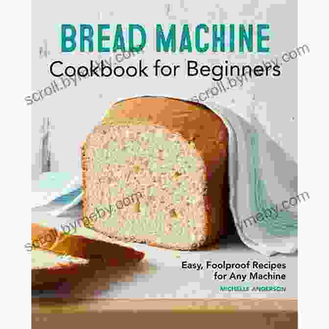 Quick And Easy Bread Machine Recipes Cookbook Bread Machine Cookbook: Quick And Easy Bread Machine Recipes