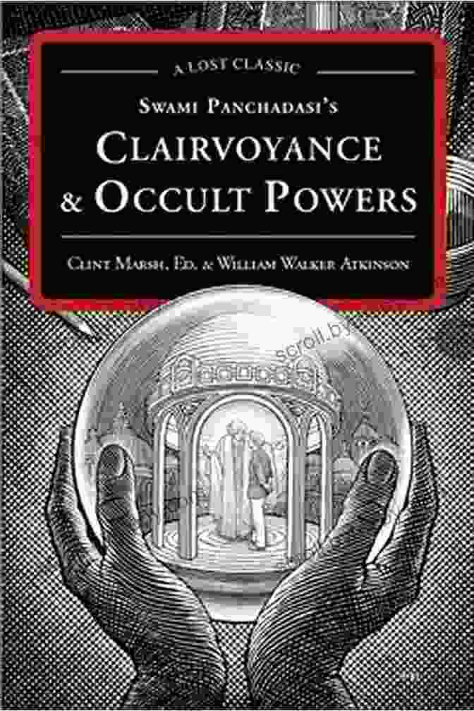 Swami Panchadasi's Book: Clairvoyance And Occult Powers Clairvoyance And Occult Powers Swami Panchadasi