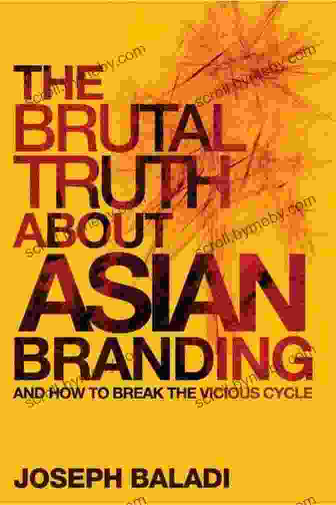 The Brutal Truth About Asian Branding Book Cover The Brutal Truth About Asian Branding: And How To Break The Vicious Cycle