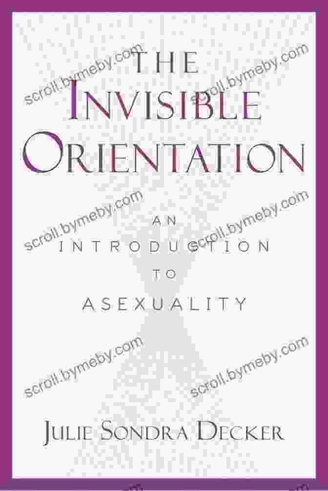 The Cover Of 'The Invisible Orientation' Featuring A Representation Of The Asexual Spectrum. The Invisible Orientation: An To Asexuality