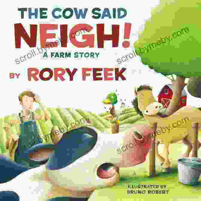 The Cow Said Neigh Farm Story Book Cover The Cow Said Neigh : A Farm Story