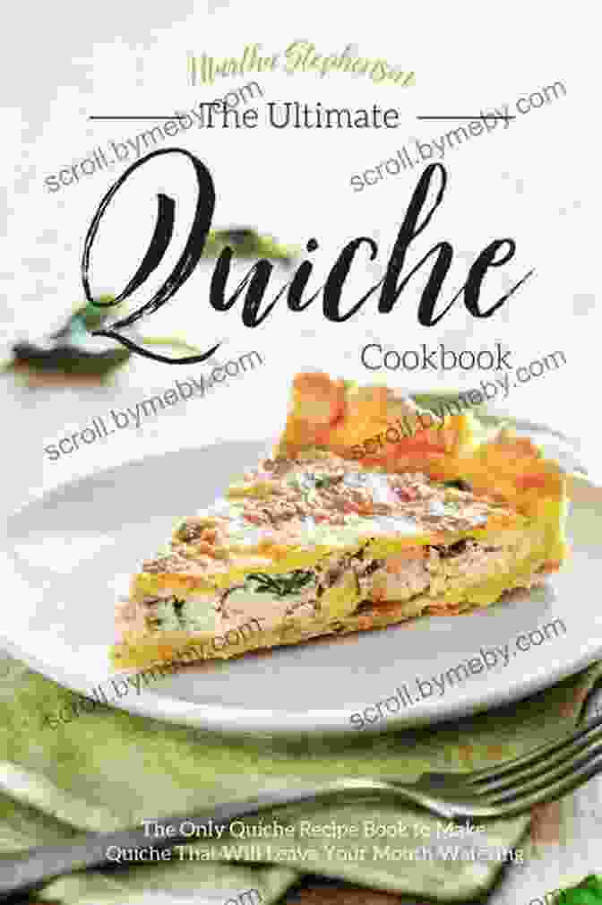 The Handbook For Tantalizing Quiche Cookbook Cover Featuring A Golden Brown Quiche With Vibrant Fillings And A Flaky Crust The Secret To Easy And Delish Quiche Recipes: The Handbook For Tantalizing Quiche Cookbook