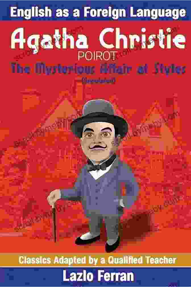 The Mysterious Affair At Styles Annotated English As Second Or Foreign Language The Mysterious Affair At Styles (Annotated) English As A Second Or Foreign Language Edition By Lazlo Ferran (Classics Adapted By A Qualified Teacher 2)