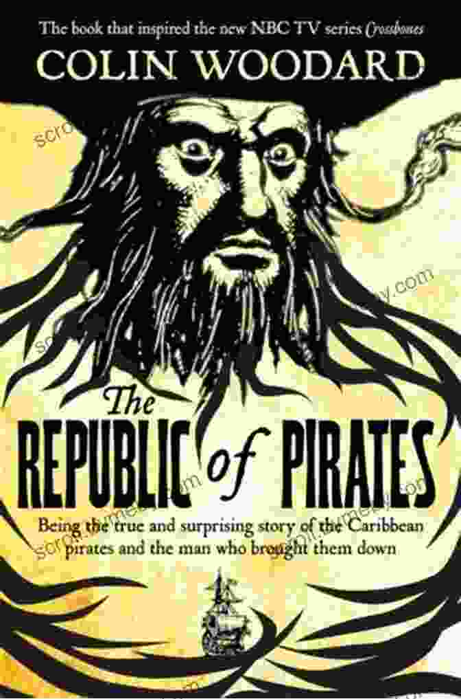 The Republic Of Pirates Book By Colin Woodard The Republic Of Pirates: Being The True And Surprising Story Of The Caribbean Pirates And The Man Who Brought Them Down