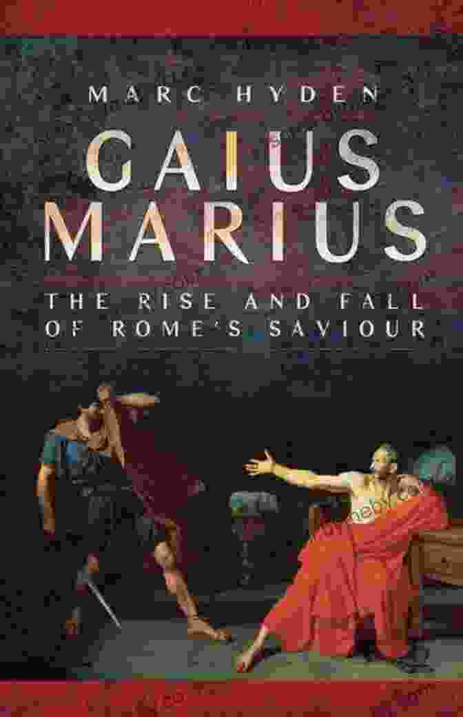 The Rise And Fall Of Rome's Savior Book Cover Gaius Marius: The Rise And Fall Of Rome S Saviour