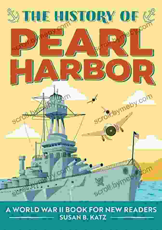 World War II For New Readers: The History Of The History Of Pearl Harbor: A World War II For New Readers (The History Of: A Biography For New Readers)