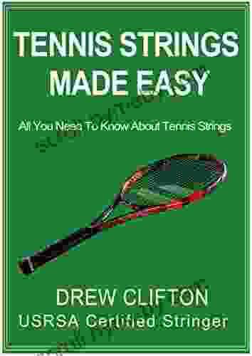 Tennis Strings Made Easy: All You Need To Know About Tennis Strings