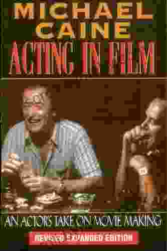 Acting In Film: An Actor S Take On Movie Making