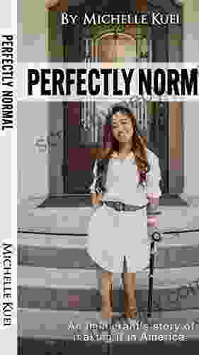 Perfectly Normal: An Immigrant s Story of Making it in America