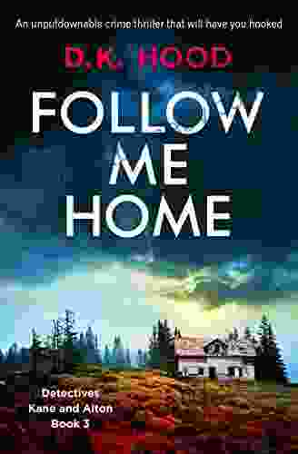 Follow Me Home: An Unputdownable Crime Thriller That Will Have You Hooked (Detectives Kane And Alton 3)