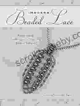 Modern Beaded Lace: Beadweaving Techniques For Stunning Jewelry Designs