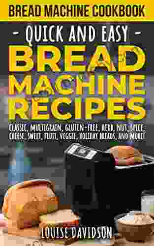 Bread Machine Cookbook: Quick And Easy Bread Machine Recipes