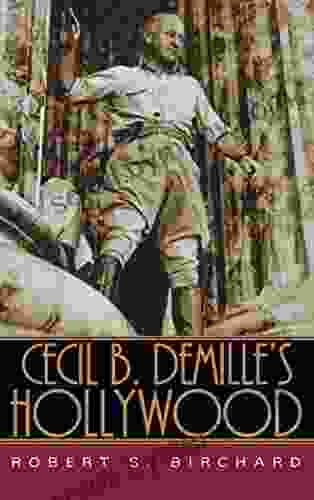 Cecil B DeMille S Hollywood Robert S Birchard