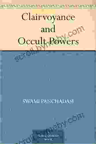 Clairvoyance and Occult Powers Swami Panchadasi