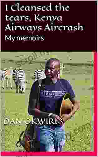 I Cleansed the tears Kenya Airways Aircrash: My memoirs