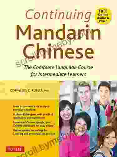 Continuing Mandarin Chinese Textbook: The Complete Language Course For Intermediate Learners