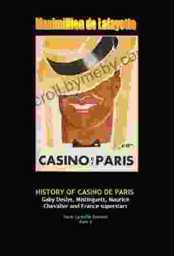 History Of Casino De Paris: Gaby Deslys Mistinguett Maurice Chevalier And France Superstars Vol 4 (Paris La Belle Epoque And Musical Heritage)