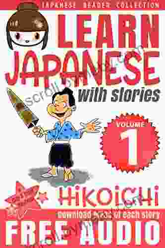 Learn Japanese with Stories Volume 1: Hikoichi + Audio Download: The Easy Way to Read Listen and Learn from Japanese Folklore Tales and Stories (Japanese Reader Collection)