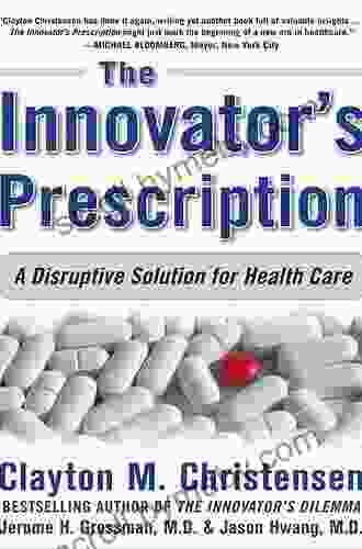 The Innovator S Prescription: A Disruptive Solution For Health Care