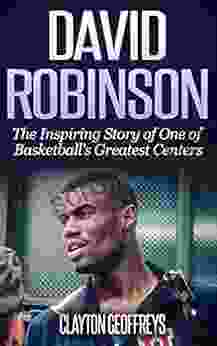 David Robinson: The Inspiring Story Of One Of Basketball S Greatest Centers (Basketball Biography Books)