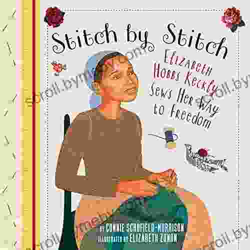 Stitch by Stitch: Elizabeth Hobbs Keckly Sews Her Way to Freedom