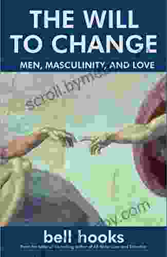 The Will to Change: Men Masculinity and Love