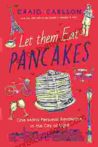 Let Them Eat Pancakes: One Man S Personal Revolution In The City Of Light