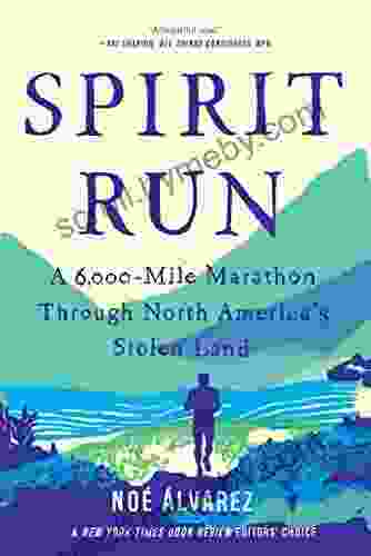 Spirit Run: A 6 000 Mile Marathon Through North America S Stolen Land