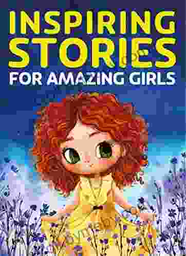 Inspiring Stories For Amazing Girls: A Motivational About Courage Confidence And Friendship